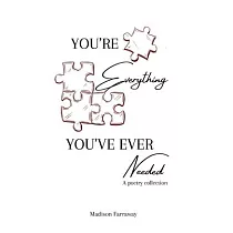 You’re Everything You’ve Ever Needed