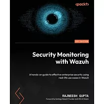 Security Monitoring with Wazuh： A hands─on guide to effective enterprise security using real─life use cases in Wazuh