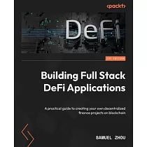 Building Full Stack DeFi Applications： A practical guide to creating your own decentralized finance projects on blockchain