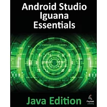 Android Studio Iguana Essentials ─ Java Edition： Developing Android Apps Using Android Studio 2023.2.1 and Java