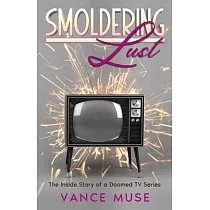 Smoldering Lust： The Inside Story of a Doomed TV Series