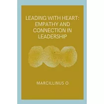 Leading with Heart： Empathy and Connection in Leadership