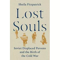 Lost Souls： Soviet Displaced Persons and the Birth of the Cold War