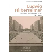 Ludwig Hilberseimer： Reanimating Architecture and the City