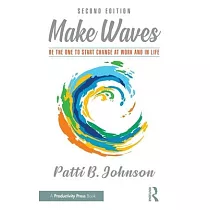 Make Waves： Be the One to Start Change at Work and in Life