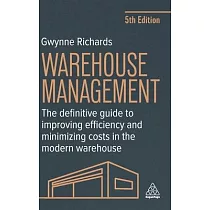 Warehouse Management： The Definitive Guide to Improving Efficiency and Minimizing Costs in the Modern Warehouse
