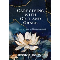 Caregiving with Grit and Grace： 100 Days of Hope and Encouragement
