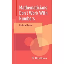 Mathematicians Don’t Work with Numbers