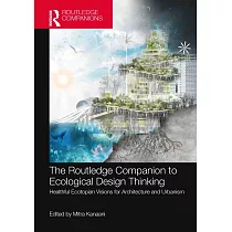 The Routledge Companion to Ecological Design Thinking： Healthful Ecotopian Visions for Architecture and Urbanism