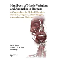 Handbook of Muscle Variations and Anomalies in Humans： A Compendium for Medical Education， Physicians， Surgeons， Anthropologists， Anatomists， and Biol