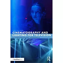 Cinematography and Lighting for Television： A Contemporary Approach