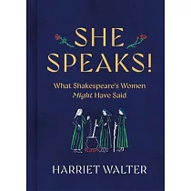 She Speaks!： What Shakespeare’s Women Might Have Said