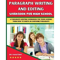 Paragraph Writing And Editing Workbook For High School： A Paragraph Writing Workbook For Teens Guiding Them How To Write An Awesome Paragraph
