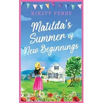 Matilda’s Summer of New Beginnings： A fun─packed and laughter─filled romance about second chances