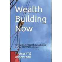 Wealth Building Now： 10 Principles for Wealth Building Success in a Post COVID─19 Environment