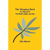 The Sleeping Bard; Or， Visions of the World， Death， and Hell