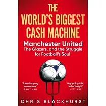 The World’s Biggest Cash Machine： Manchester United， the Glazers， and the Struggle for Football’s Soul