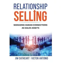 Relationship Selling： Managing Human Connections as Sales Assets