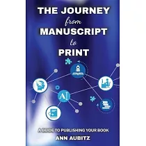 The Journey from Manuscript to Print： A Guide to Publishing Your Book