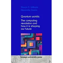 Quantum worlds： The computing revolution and how it is shaping our future