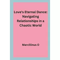 Love’s Eternal Dance： Navigating Relationships in a Chaotic World