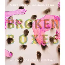 Broken Boxes： A Decade of Art， Action， and Dialogue