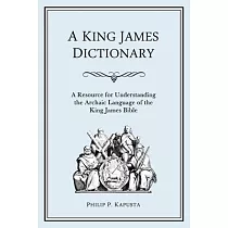 A King James Dictionary： A Resource for Understanding the Language of the King James Bible