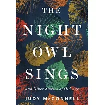 The Night Owl Sings： And Other Stories of Old Age
