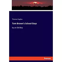 Tom Brown’s School Days： by an Old Boy