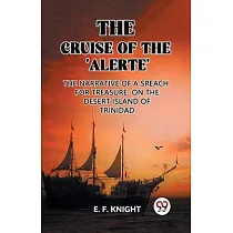 The Cruise of the ’Alerte’ The Narrative Of a Sreach For Treasure On The Desert Island Of Trinidad