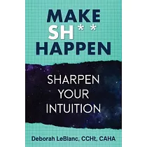 Make Sh*t Happen──Sharpen Your Intuition： Sharpen Your Intuition