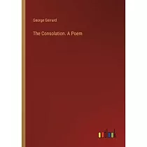 The Consolation. A Poem