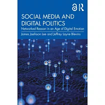Social Media and Digital Politics： Networked Reason in an Age of Digital Emotion