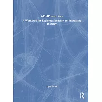 ADHD and Sex： A Workbook for Exploring Sexuality and Increasing Intimacy
