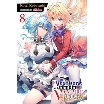 The Vexations of a Shut─In Vampire Princess， Vol. 8 (Light Novel)