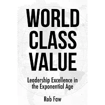 World Class Value： Leadership Excellence in the Exponential Age