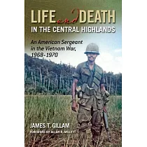 Life and Death in the Central Highlands： An American Sergeant in the Vietnam War， 1968─1970 Volume 5