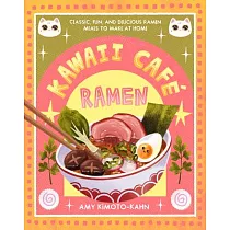 Kawaii Café Ramen： Classic， Fun， and Delicious Ramen Meals to Make at Home