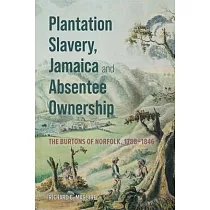 Plantation Slavery， Jamaica and Absentee Ownership： The Burtons of Norfolk， 1788─1846