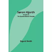 Søren Hjorth： Inventor of the Dynamo─electric Principle