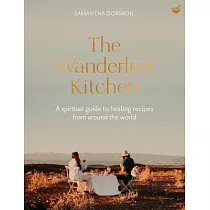The Wanderlust Kitchen： Plant─Based Recipes for Adventurous Souls