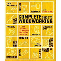 Complete Guide to Woodworking： All the Essential Techniques and Skills You Need