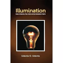 Illumination： Essays on Democracy， Culture， Peace and Social Development in Nigeria