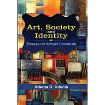 Art， Society and Identity： Essays on African Literature