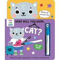 What Will You Wear， Cat? a Magic Water Painting Book about Going on Vacation!