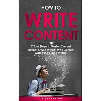 How to Write Content： 7 Easy Steps to Master Content Writing， Article Writing， Web Content Marketing & Blog Writing