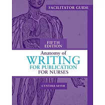 Facilitator Guide for Anatomy of Writing for Publication for Nurses， Fifth Edition