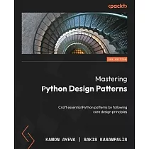 Mastering Python Design Patterns ─ Third Edition： Craft essential Python patterns by following core design principles