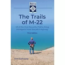 The Trails of M─22： 48 of the Most Beautiful Paths Along Michigan’s Most Beautiful Highway