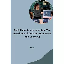 Real─Time Communication： The Backbone of Collaborative Work and Learning